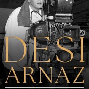 Desi Arnaz: The Man Who Invented Television Hardcover – June 3, 2025
