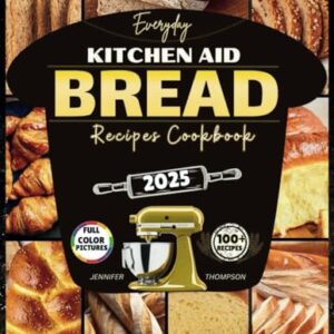 Everyday Kitchen Aid Bread Recipes Cookbook: Stand mixer guide to baking Easy Homemade Sourdough, Artisan, German, Gluten-free, Keto, Diabetic breads & more for Beginners (Stand mixer Recipes Kitchen) Paperback – March 12, 2025