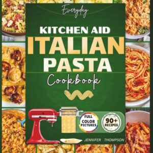 Everyday KitchenAid Italian Pasta Cookbook: Authentic Homemade Pasta Made Simple with Your Stand Mixer (Stand mixer Recipes Kitchen) Paperback – May 10, 2025
